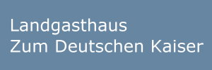 Landgasthaus Zum Deutschen Kaiser